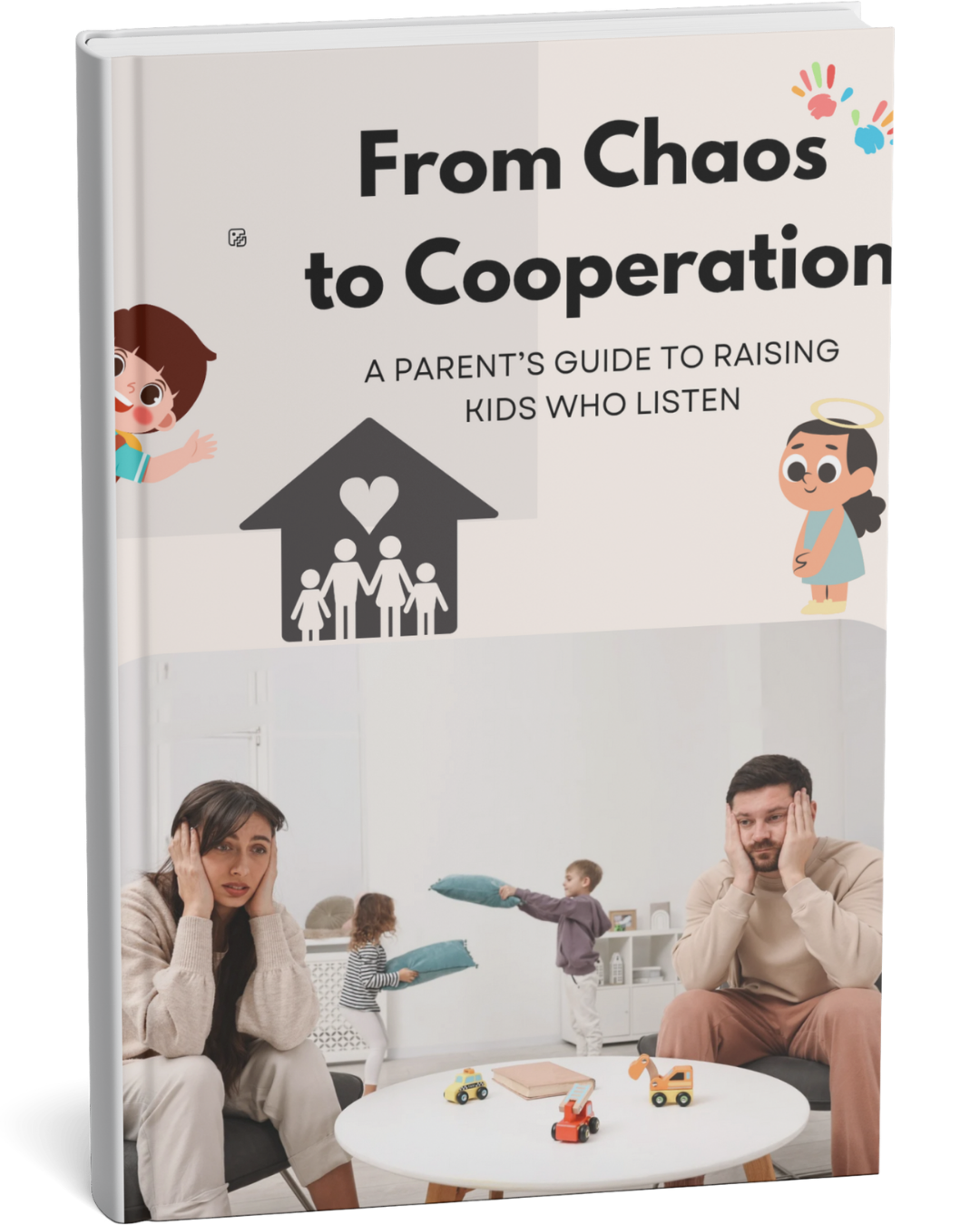 From Chaos to Cooperation: A Parent Guide to Raising Kids to Listen -Book